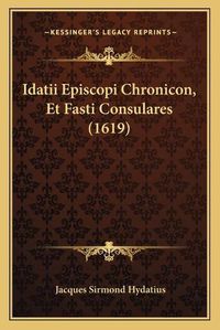 Cover image for Idatii Episcopi Chronicon, Et Fasti Consulares (1619)