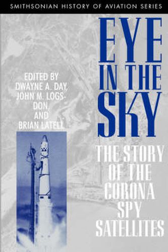 Cover image for Eye in the Sky: The Story of the Corona Spy Satellites