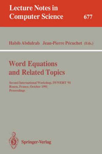 Word Equations and Related Topics: Second International Workshop, IWWERT '91, Rouen, France, October 7-9, 1991. Proceedings