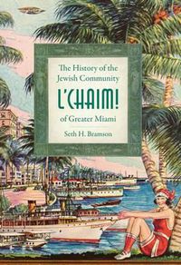 Cover image for L'Chaim!: The History of the Jewish Community of Greater Miami