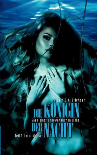 Cover image for Die Koenigin der Nacht - Saga einer ungewoehnlichen Liebe: Teil 2: Unter Wasser