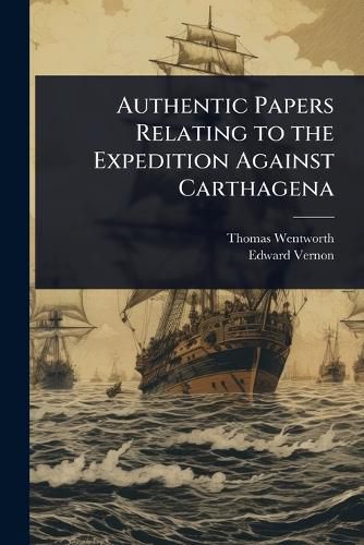 Cover image for Authentic Papers Relating to the Expedition Against Carthagena