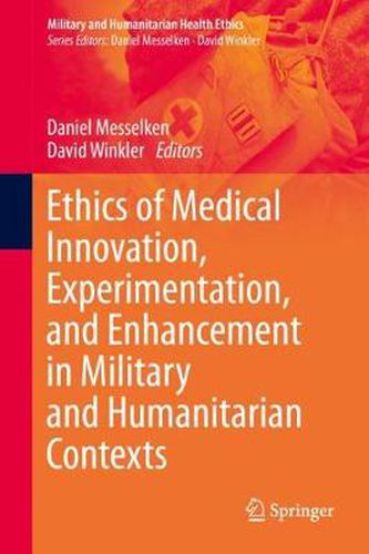 Cover image for Ethics of Medical Innovation, Experimentation, and Enhancement in Military and Humanitarian Contexts