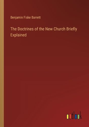 The Doctrines of the New Church Briefly Explained