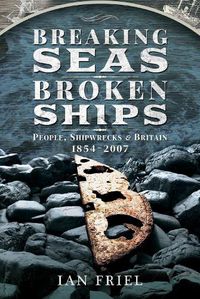 Cover image for Breaking Seas, Broken Ships: People, Shipwrecks and Britain, 1854-2007