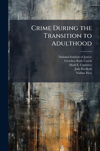 Cover image for Crime During the Transition to Adulthood: How Youth Fare as They Leave Out-Of-Home Care - Scholar's Choice Edition