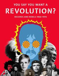 Cover image for You Say You Want a Revolution?: Records and Rebels 1966-1970