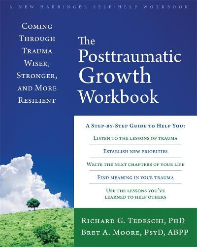 Cover image for The Post-Traumatic Growth Workbook: Coming Through Trauma Wiser, Stronger, and More Resilient