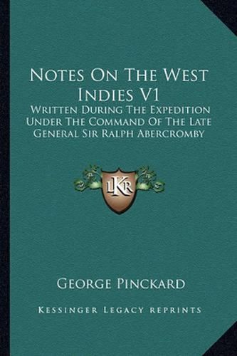 Cover image for Notes on the West Indies V1: Written During the Expedition Under the Command of the Late General Sir Ralph Abercromby