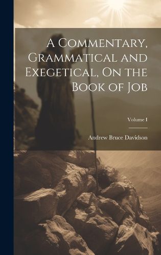 Cover image for A Commentary, Grammatical and Exegetical, On the Book of Job; Volume I