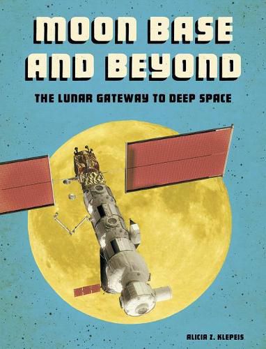 Cover image for Moon Base and Beyond: the Lunar Gateway to Deep Space (Future Space)