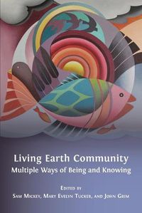 Cover image for Living Earth Community: Multiple Ways of Being and Knowing