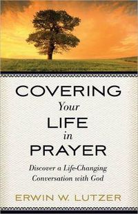 Cover image for Covering Your Life in Prayer: Discover a Life-Changing Conversation with God