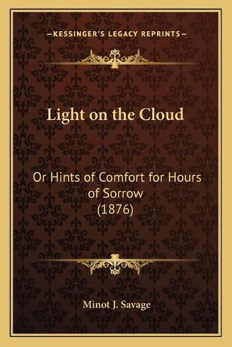 Cover image for Light on the Cloud: Or Hints of Comfort for Hours of Sorrow (1876)