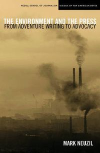 Cover image for The Environment and the Press: From Adventure Writing to Advocacy