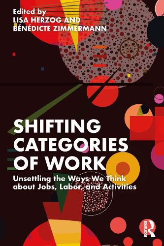 Cover image for Shifting Categories of Work: Unsettling the Ways We Think about Jobs, Labor, and Activities