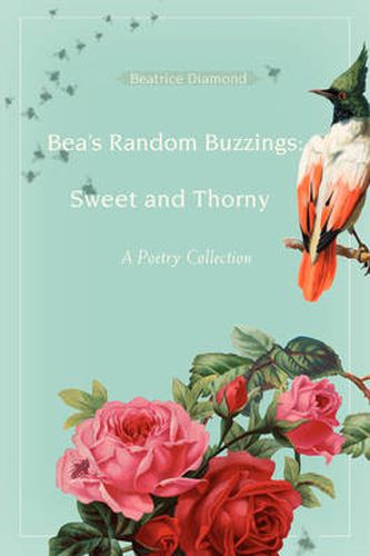 Cover image for Bea's Random Buzzings: Sweet and Thorny:A Poetry Collection