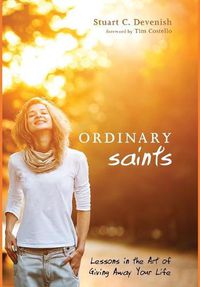 Cover image for Ordinary Saints: Lessons in the Art of Giving Away Your Life
