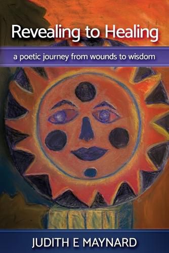 Cover image for Revealing To Healing: A Poetic Journey from Wounds to Wisdom