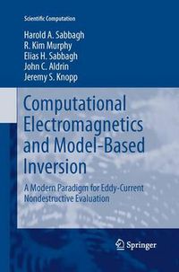 Cover image for Computational Electromagnetics and Model-Based Inversion: A Modern Paradigm for Eddy-Current Nondestructive Evaluation