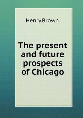 Cover image for The present and future prospects of Chicago