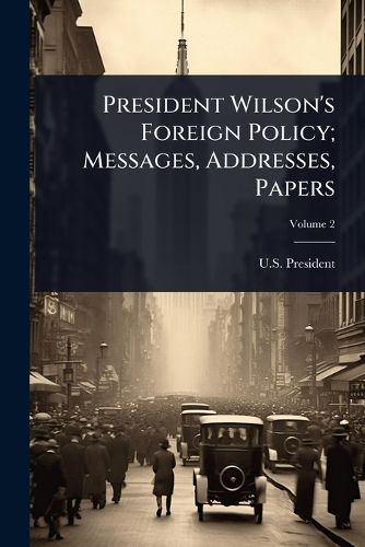 Cover image for President Wilson's Foreign Policy; Messages, Addresses, Papers