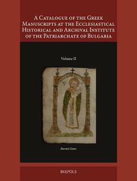 Cover image for A Catalogue of the Greek Manuscripts at the Ecclesiastical Historical and Archival Institute of the Patriarchate of Bulgaria, II