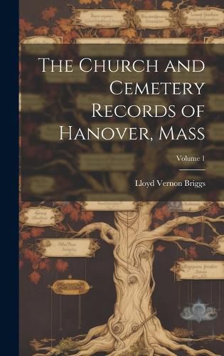 The Church and Cemetery Records of Hanover, Mass; Volume 1