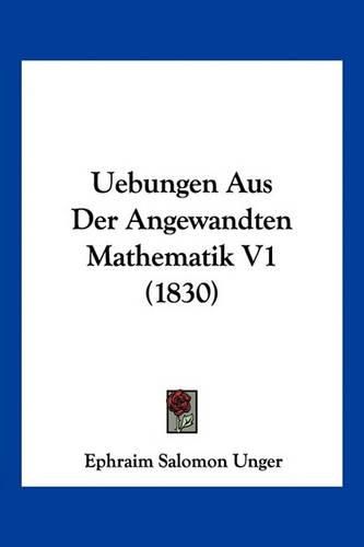 Cover image for Uebungen Aus Der Angewandten Mathematik V1 (1830)