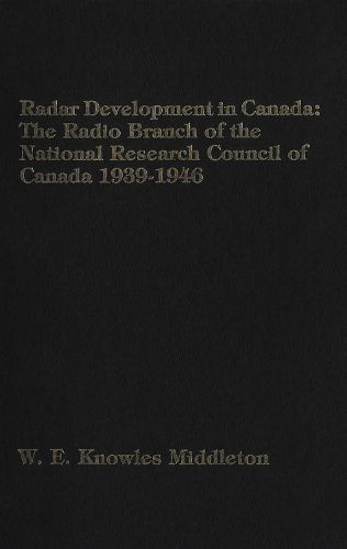 Cover image for Radar Development in Canada: The Radio Branch of the National Research Council of Canada 1939-46