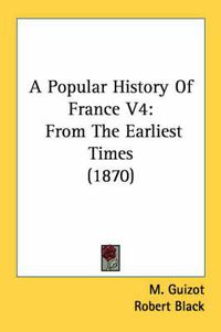 Cover image for A Popular History of France V4: From the Earliest Times (1870)