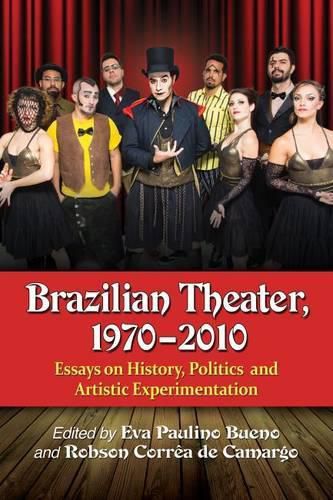 Cover image for Brazilian Theater, 1970-2010: Essays on History, Politics and Artistic Experimentation