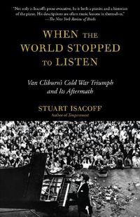 Cover image for When the World Stopped to Listen: Van Cliburn's Cold War Triumph, and Its Aftermath