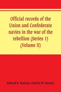 Cover image for Official records of the Union and Confederate navies in the war of the rebellion (Series 1) (Volume X)