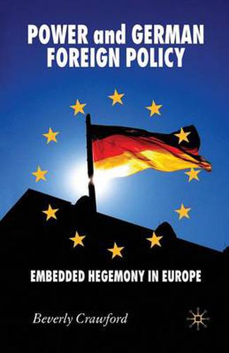 Cover image for Power and German Foreign Policy: Embedded Hegemony in Europe