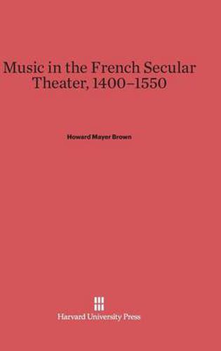 Music in the French Secular Theater, 1400-1550