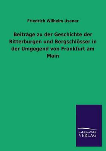 Cover image for Beitrage Zu Der Geschichte Der Ritterburgen Und Bergschlosser in Der Umgegend Von Frankfurt Am Main