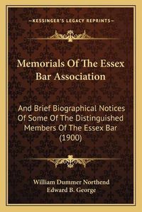 Cover image for Memorials of the Essex Bar Association: And Brief Biographical Notices of Some of the Distinguished Members of the Essex Bar (1900)