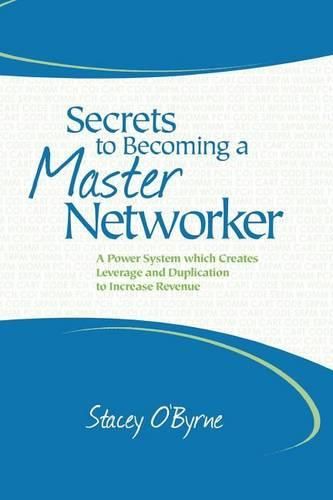 Cover image for Secrets to Becoming a Master Networker: A Power System which Creates Leverage and Duplication to Increase Revenue