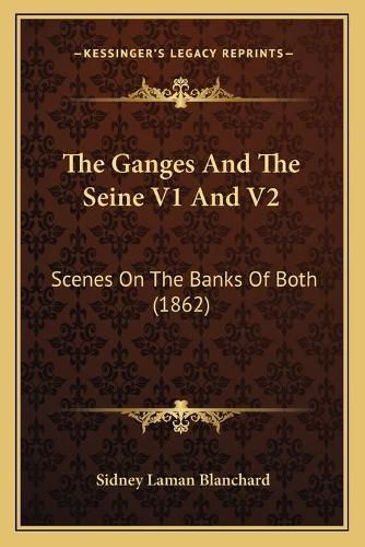 The Ganges and the Seine V1 and V2: Scenes on the Banks of Both (1862)