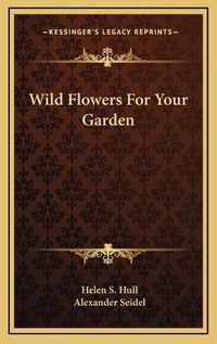 Cover image for Wild Flowers for Your Garden