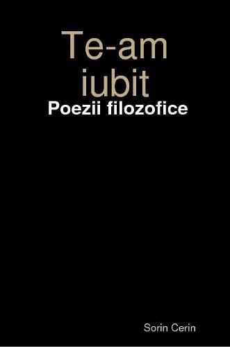 Cover image for Te-am iubit - Poezii filozofice