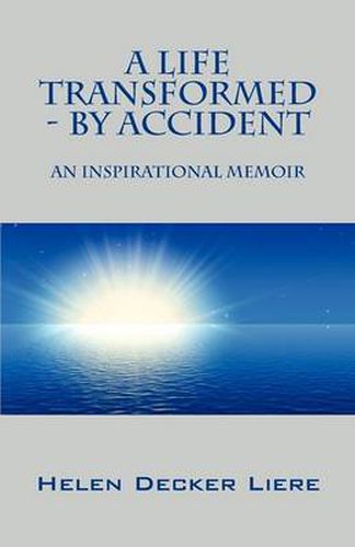 Cover image for A Life Transformed - By Accident: An Inspirational Memoir