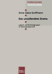 Cover image for Das Unvollendete Drama: Jugend- Und Skinheadgruppen Im Vereinigungsprozess