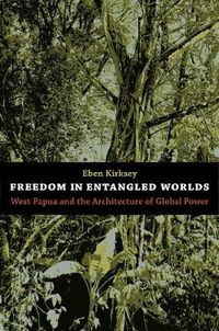 Cover image for Freedom in Entangled Worlds: West Papua and the Architecture of Global Power