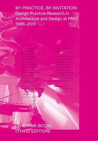 Cover image for By Practice, by Invitation: Design Practice Research in Architecture and Design at RMIT, 1986-2011