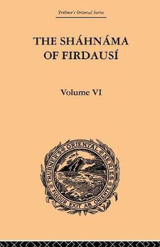 Cover image for The Shahnama of Firdausi: Volume VI