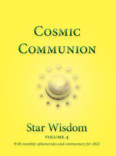 Cosmic Communion: Star Wisdom Volume 4 with monthly ephermerides and commentary for 2022