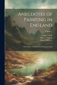 Cover image for Anecdotes of Painting in England