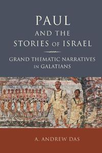 Cover image for Paul and the Stories of Israel: Grand Thematic Narratives in Galatians